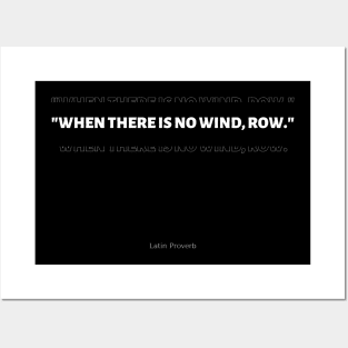 "When there is no wind, row." - Latin Proverb Inspirational Quote Posters and Art